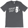 alright dave T-Shirt