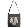 that's cute now bring your uncle a beer Adjustable Strap Totes