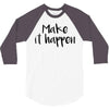 make it happen 3/4 Sleeve Shirt