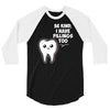 be kind i have fillings too 3/4 Sleeve Shirt