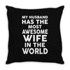 My Husband Has The Most Awesome Wife In The World Throw Pillow