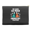 We Have So Much Chemistry Together Accessory Pouches