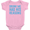 drunk me had her reasons Baby Onesie