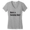 have a fucking day Women's V-Neck T-Shirt