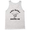 you don't gnome me Tank Top