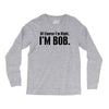 of course i'm right i'm bob Long Sleeve Shirts