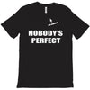 nobody's perfect  i'm nobody T-Shirt