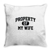 property of my wife Throw Pillow