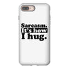 sarcasm. it's how i hug iPhone 8 Plus