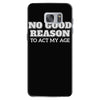 i see no good reason to act my age Samsung Galaxy S7