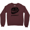 problem trollface troll face slogan internet meme t shirt2 Crewneck Sweatshirt