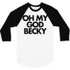 oh my god becky 3/4 Sleeve Shirt