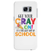 Get Your Cray On It's Last Day Of School Samsung Galaxy S7 Edge