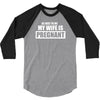 be nice to me my wife is pregnant funny 3/4 Sleeve Shirt