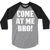 Come At Me Bro 3/4 Sleeve Shirt