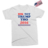 idk not trump though 2016 Exclusive T-shirt