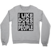 I LIKE DOGS MORE THAN PEOPLE Crewneck Sweatshirt