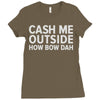 cash me outside Ladies Fitted T-Shirt