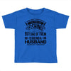There Aren't  Many Things I Love More Than Fishing Toddler T-shirt