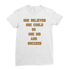 she believed Ladies Fitted T-Shirt
