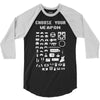 choose your weapon gamers 3/4 Sleeve Shirt