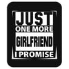 Just One More Girlfriend I Promise Mousepad