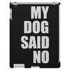 my dog said no! iPad 3 and 4 Case