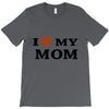 i love my mom T-Shirt