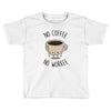 no coffee no workee Toddler T-shirt