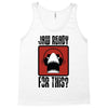 jaw ready for this Tank Top