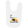 life is better around the campfire Baby Bibs