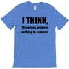 i think funny t shirt humor geek humor smart tee T-Shirt