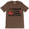 chemistry is like cooking T-Shirt