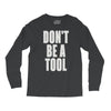 don't be a tool Long Sleeve Shirts