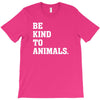 Be Kind To Animals T-Shirt