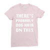 there's probably dog hair on this Ladies Fitted T-Shirt