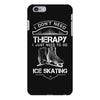 I Don't Need Therapy Just to Go Ice Skating iPhone 6/6s Plus Case