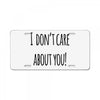 i don'tcare about you License Plate