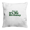 kiss me it's me birthday Throw Pillow