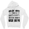 Back Off Crazy Gramps Afraid To Use Him Zipper Hoodie