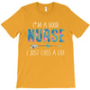 i'm a good nurse i just cuss a lot T-Shirt