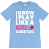 I Know I Play Like A Girl Try To Keep Up T-Shirt