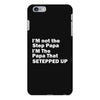 I&rsquo;M not the Step Papa I&rsquo;M The Papa That STEPPED UP iPhone 6/6s Plus Case