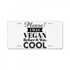 please i was vegan before it was cool License Plate