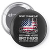 Veteran Don't Thank Me Thank My Brothers Who Never Came Back Pin-back button