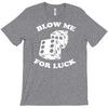 blow me for luck casino T-Shirt