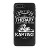 I Don't Need Therapy Just to Do Karting iPhone 7 Plus Case