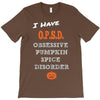 i have obsessive pumpkin spice disorder T-Shirt