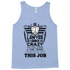 I am A Lawyer Of Course I am Crazy Do You Think A Sane Person  Would D Tank Top