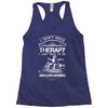 I Don't Need Therapy Just to Do Snowboarding Racerback Tank